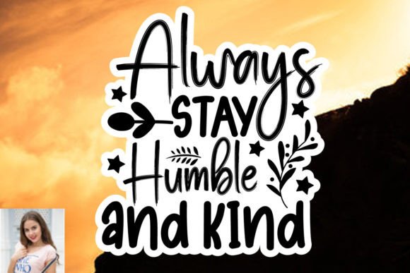 Always Stay Humble and Kind Sticker SVG: Graphics & Print Templates