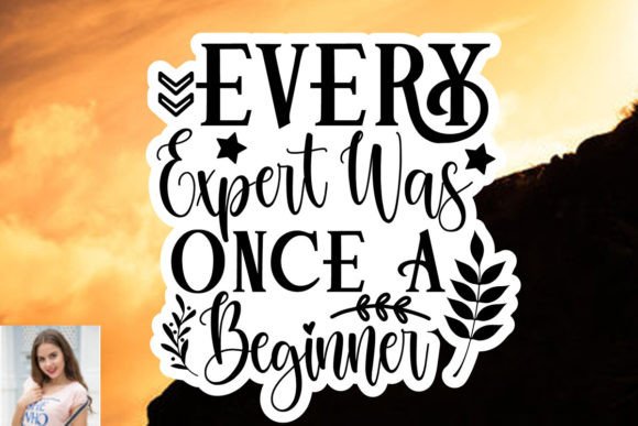 Every Expert Was Once a Beginner Sticker: Graphics & Print Templates