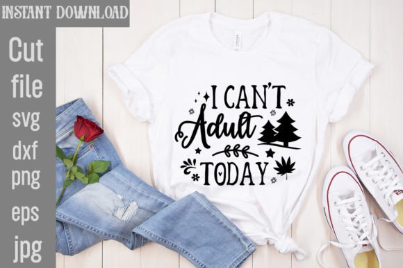 I Can’t Adult Today Graphics for T-Shirt Designs
