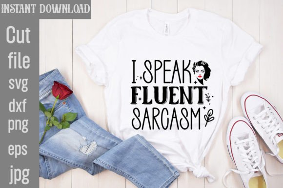 I Speak Fluent Sarcasm SVG Cut File: Graphics & T-Shirt Designs