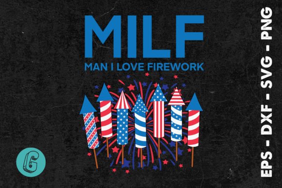 Milf Man I Love Firework 4th of July Graphics & Illustrations