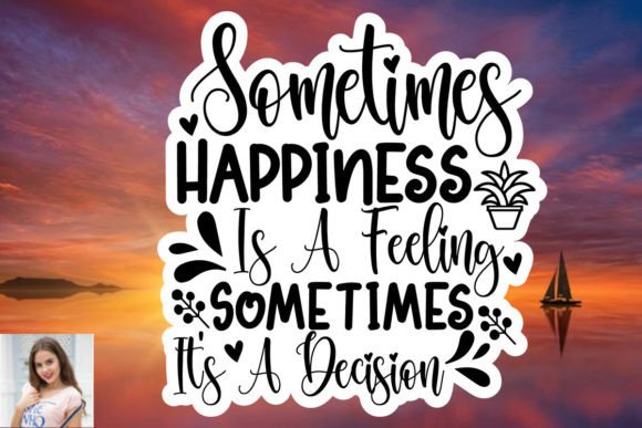 Sometimes Happiness is a Feeling Sometim Graphics & Print Templates
